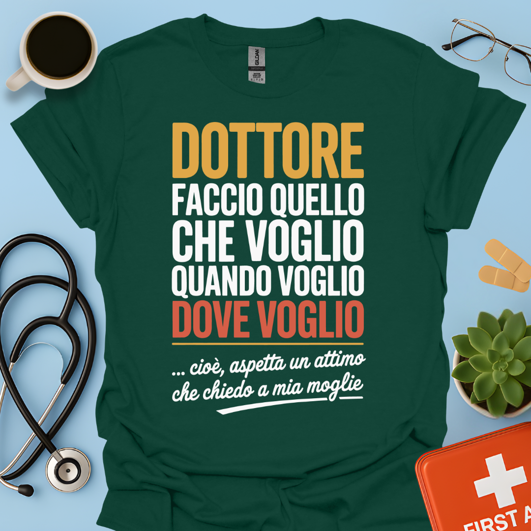 Dottore faccio quello che voglio quando voglio dove voglio - Dottore Maglietta