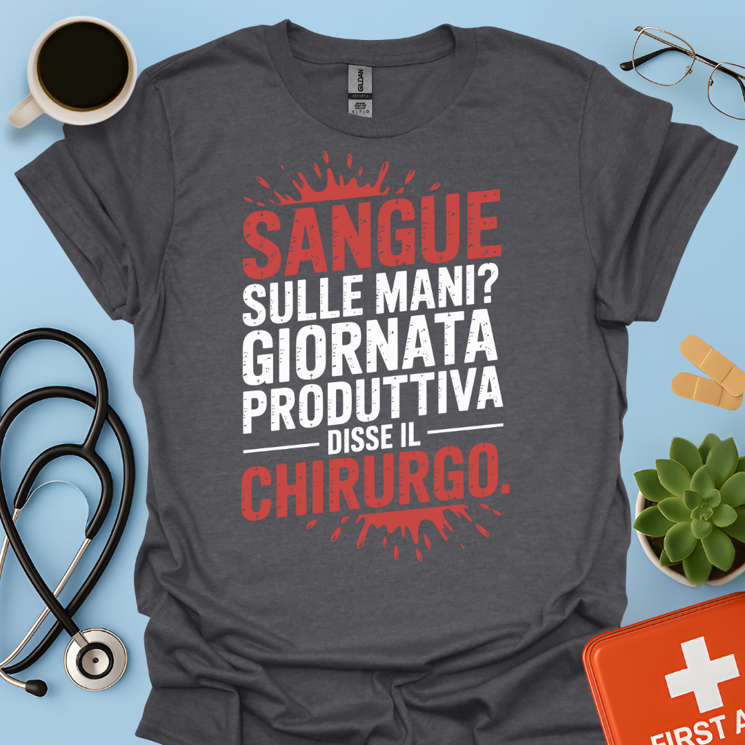 Sangue Sulle Mani Giornata Produttiva — Disse il Chirurgo Maglietta