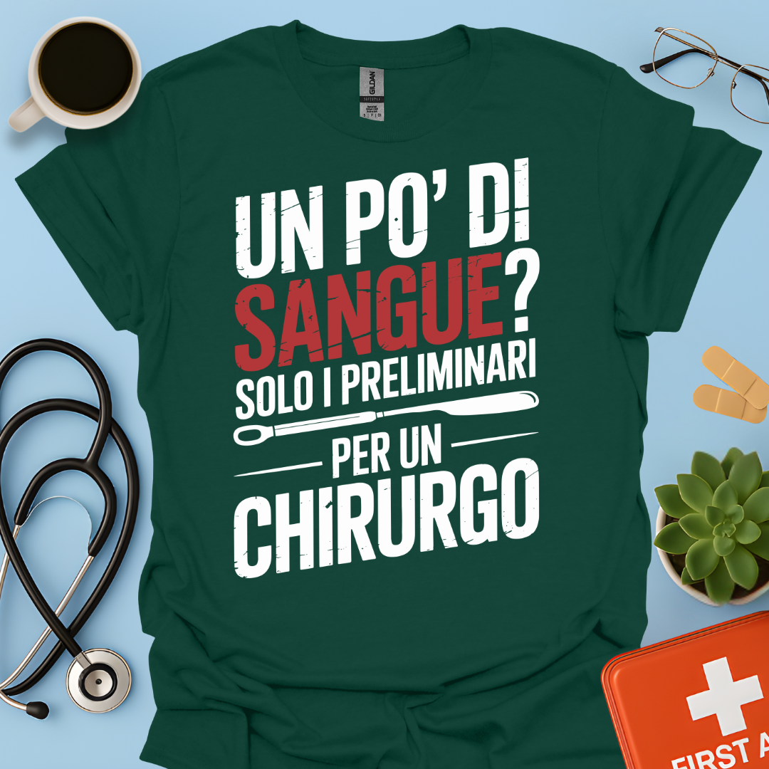 Un Po’ Di Sangue Solo i Preliminari Per Un Chirurgo Maglietta