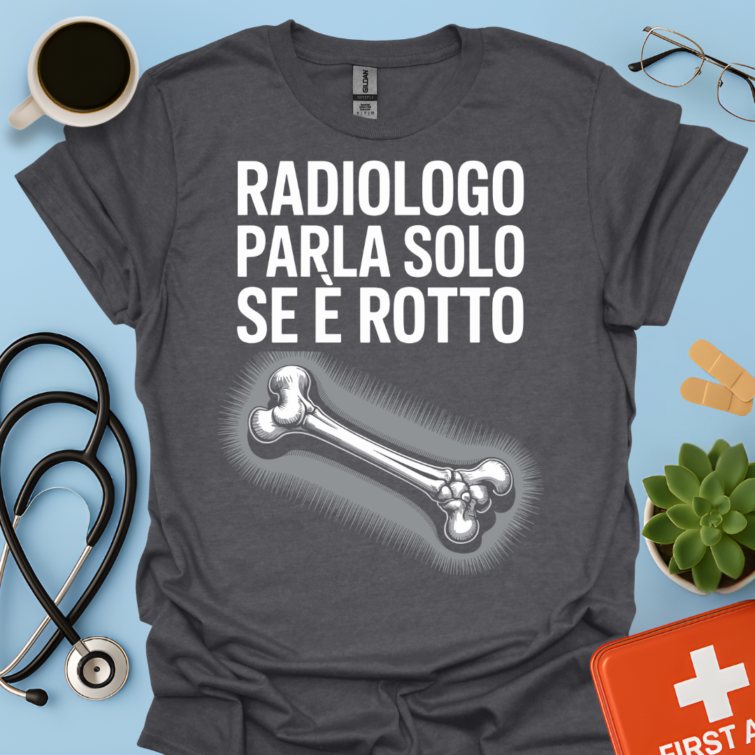 Il Radiologo Parla Solo Se È Rotto - Tecnico Radiologo Maglietta