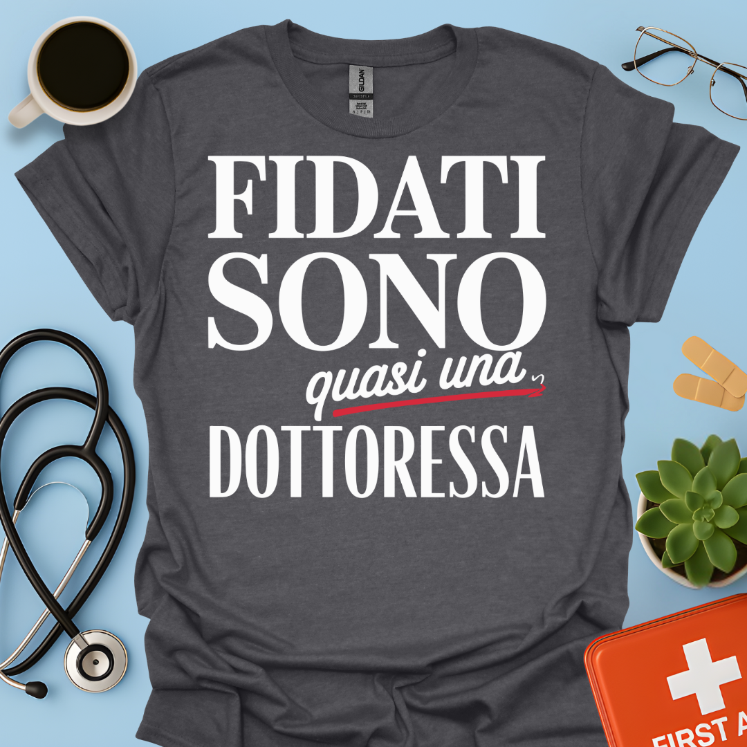 Fidati Sono Quasi Una Dottoressa - Studente Medicina Maglietta