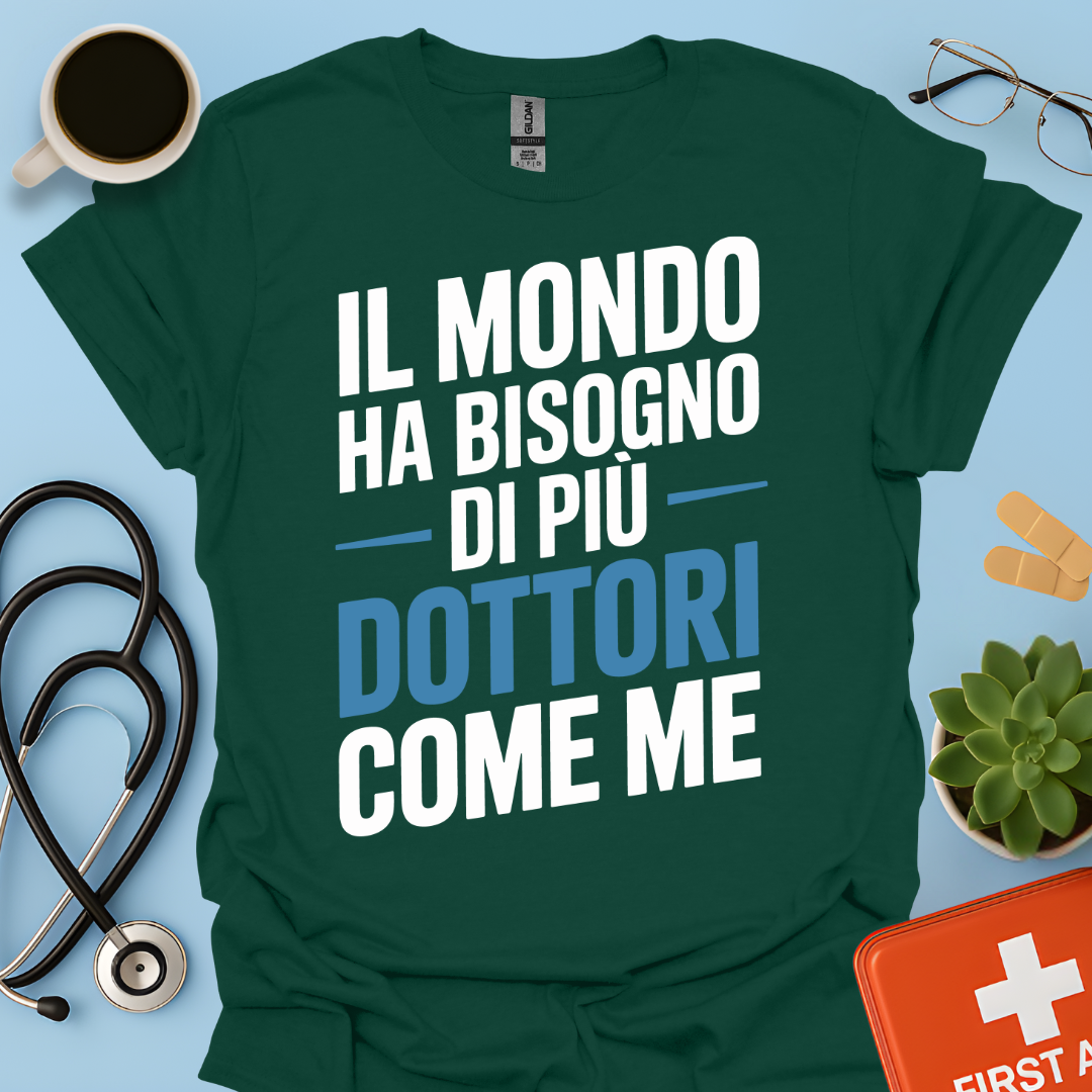 Il Mondo Ha Bisogno Di Più Dottori Come Me - Dottore Maglietta