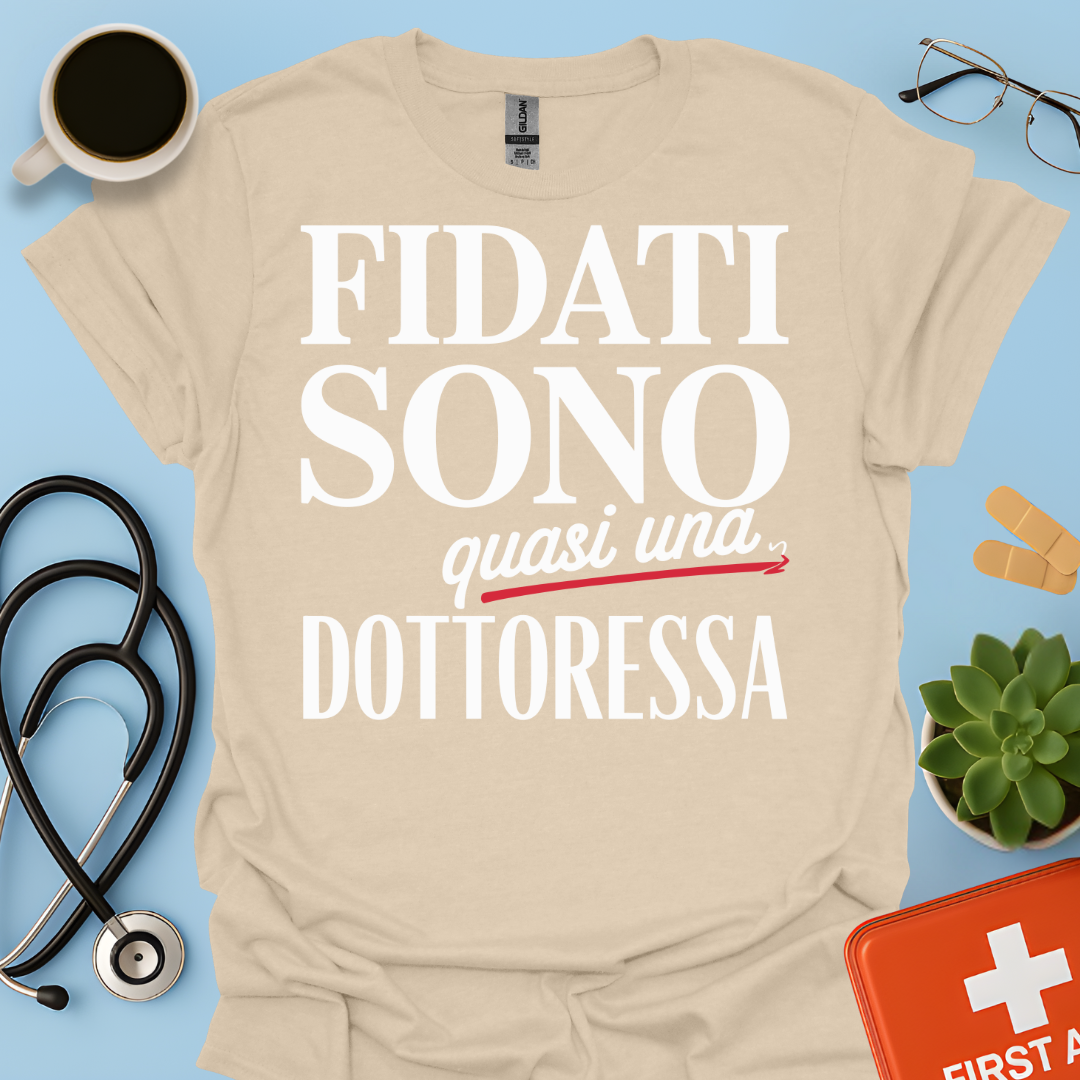 Fidati Sono Quasi Una Dottoressa - Studente Medicina Maglietta