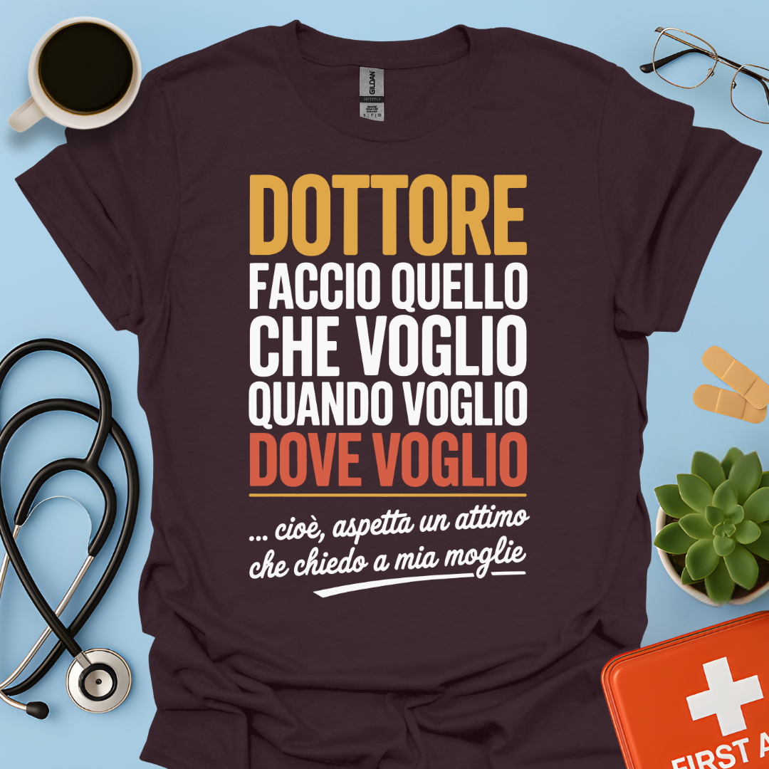 Dottore faccio quello che voglio quando voglio dove voglio - Dottore Maglietta