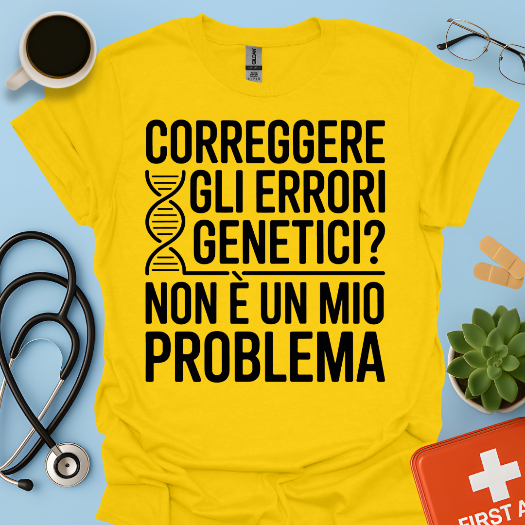 Correggere Gli Errori Genetici Non è Un Mio Problema - Medico Dottore Maglietta