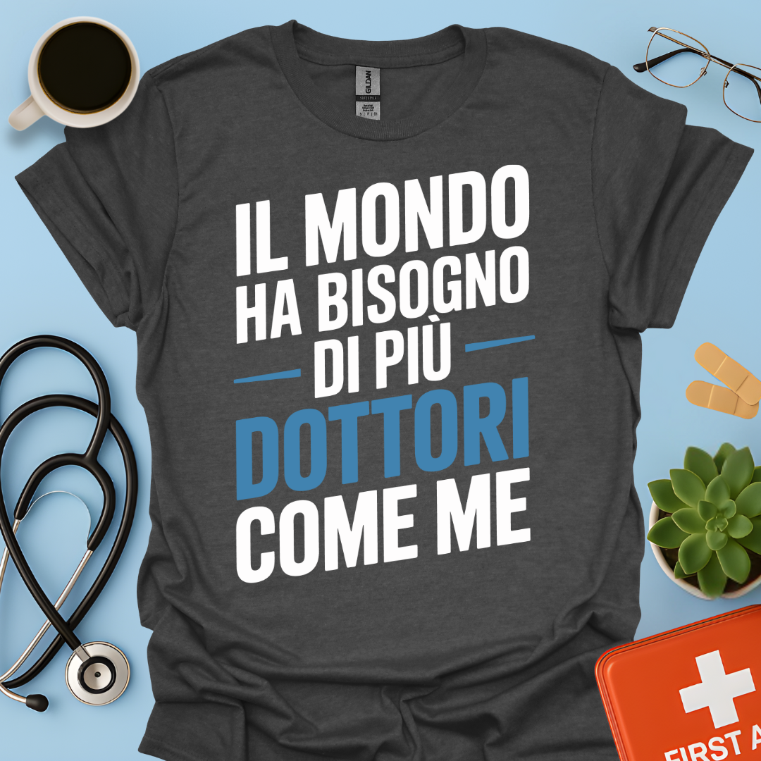 Il Mondo Ha Bisogno Di Più Dottori Come Me - Dottore Maglietta