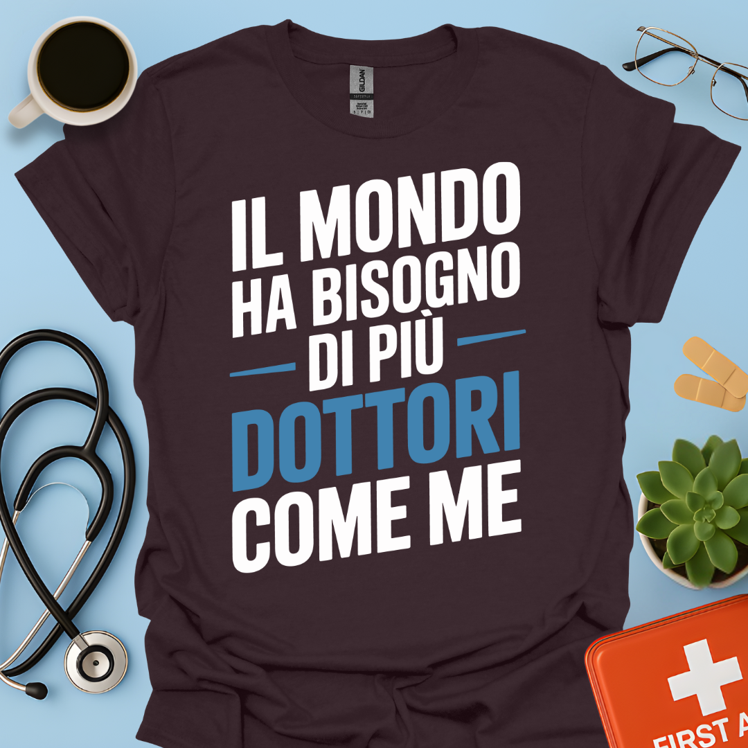 Il Mondo Ha Bisogno Di Più Dottori Come Me - Dottore Maglietta
