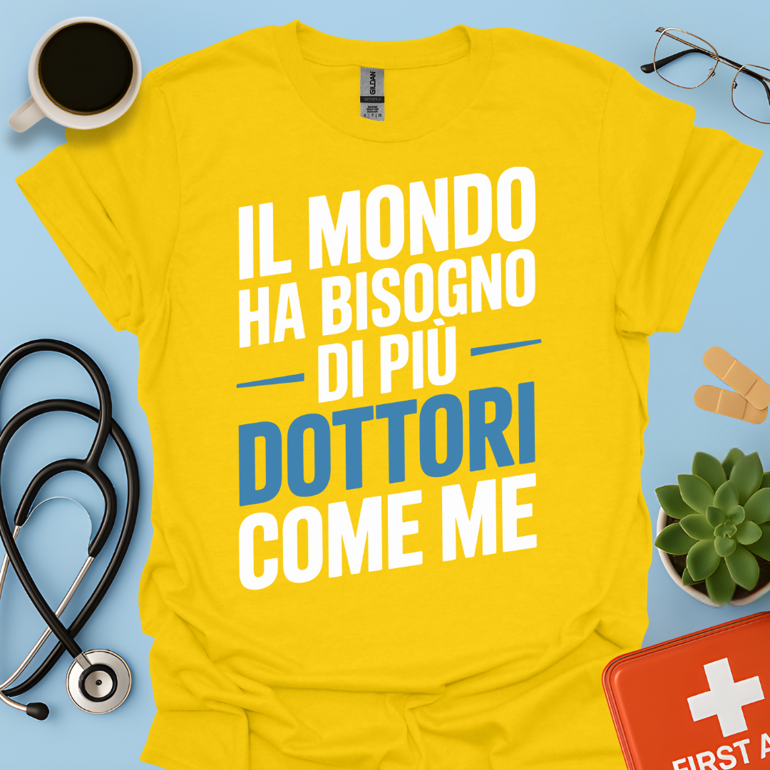 Il Mondo Ha Bisogno Di Più Dottori Come Me - Dottore Maglietta