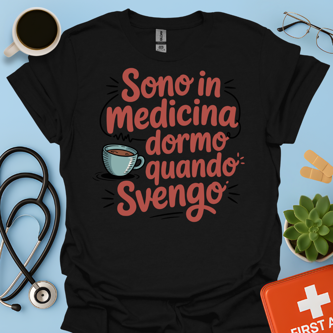 Sono in Medicina Dormo Quando Svengo - Studente Medicina Maglietta