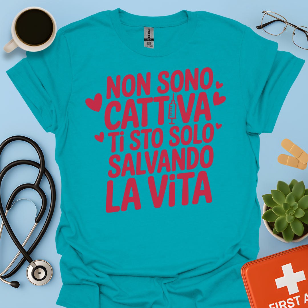 Non Sono Cattiva Ti Sto Solo Salvando La Vita - Infermiera Maglietta