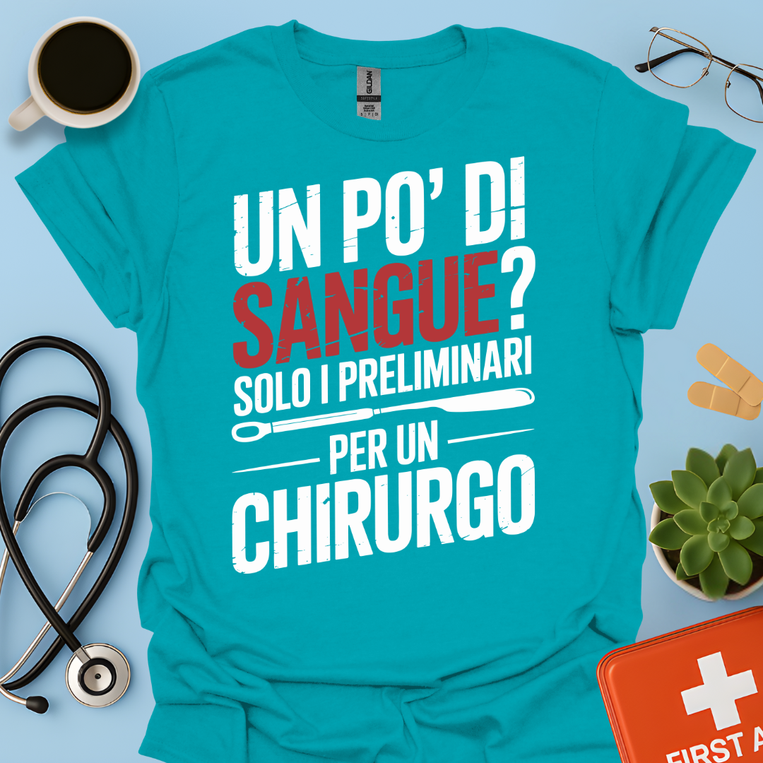 Un Po’ Di Sangue Solo i Preliminari Per Un Chirurgo Maglietta