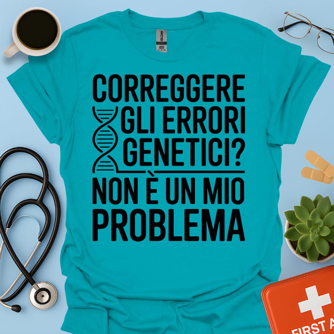 Correggere Gli Errori Genetici Non è Un Mio Problema - Medico Dottore Maglietta
