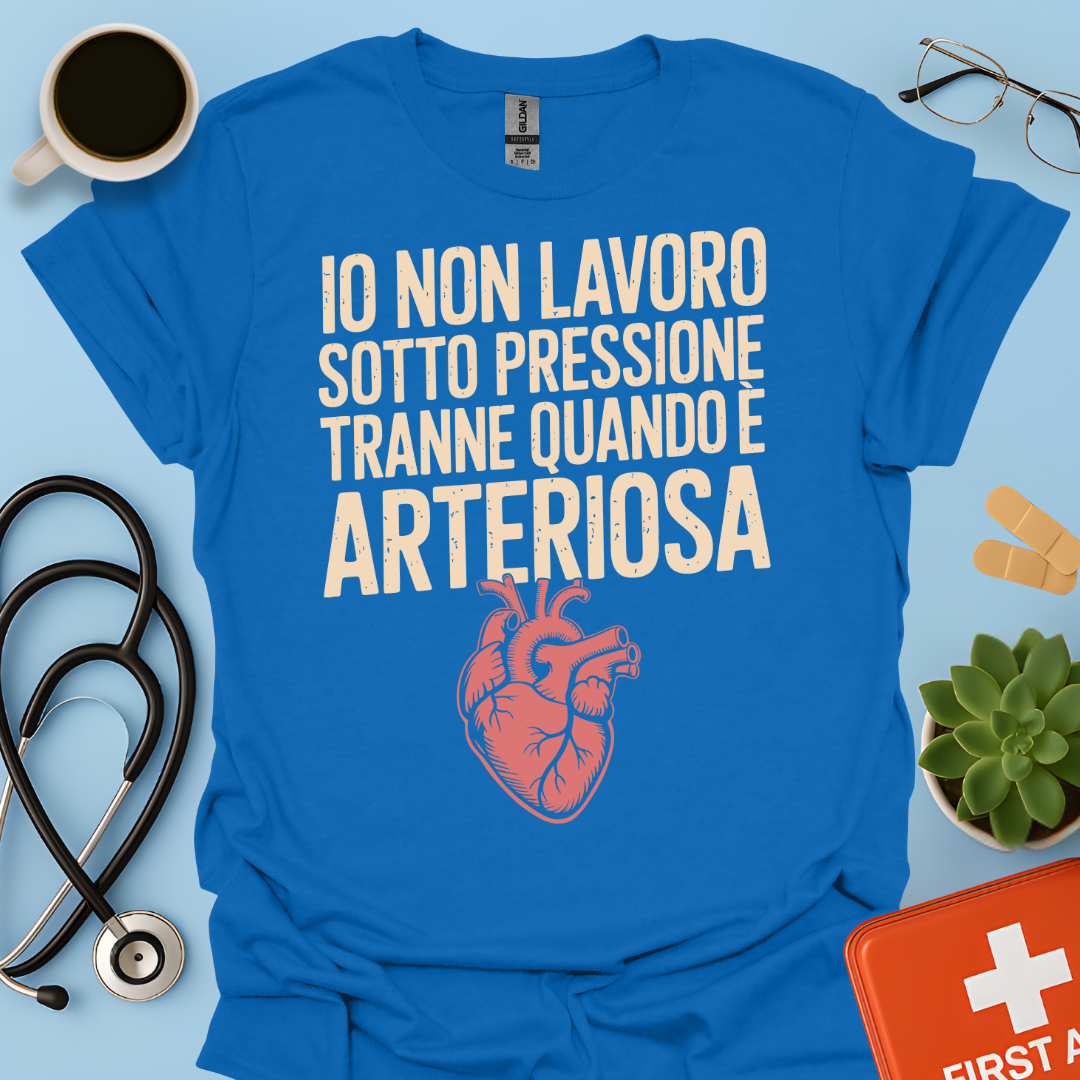 Io non lavoro sotto pressione… tranne quando è arteriosa - Dottore Infermiere Maglietta