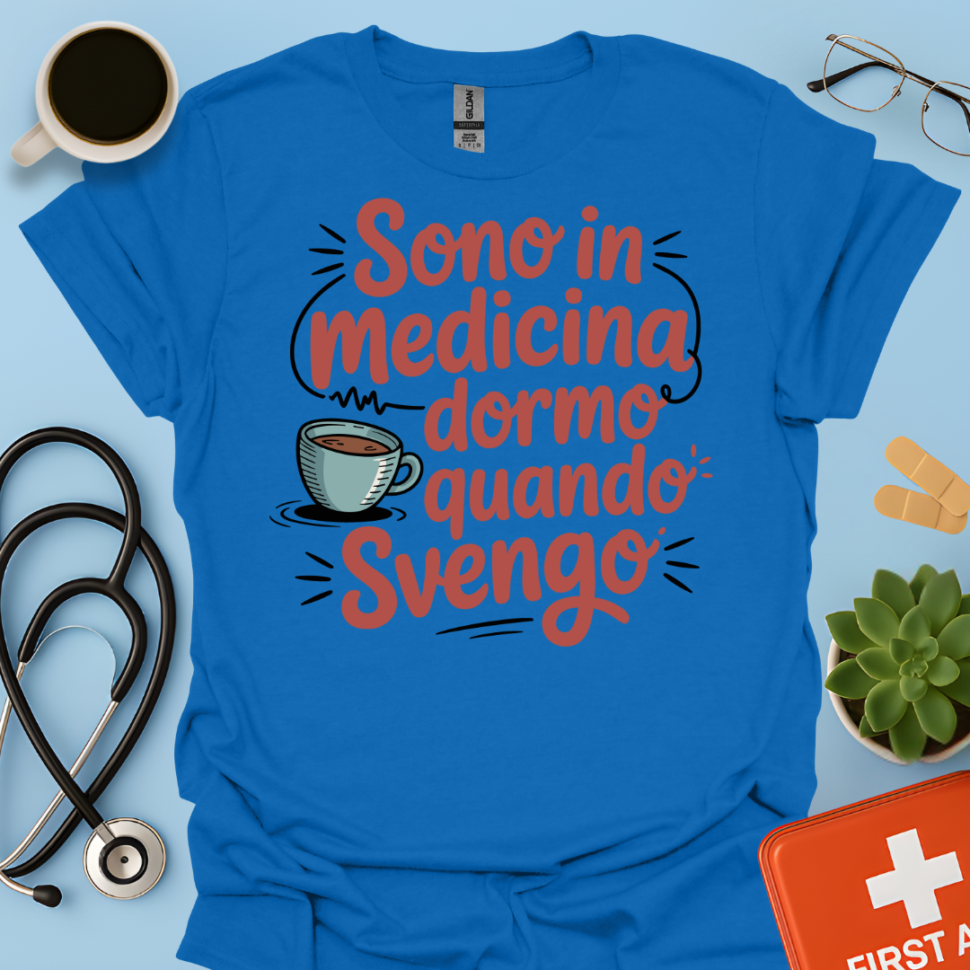 Sono in Medicina Dormo Quando Svengo - Studente Medicina Maglietta