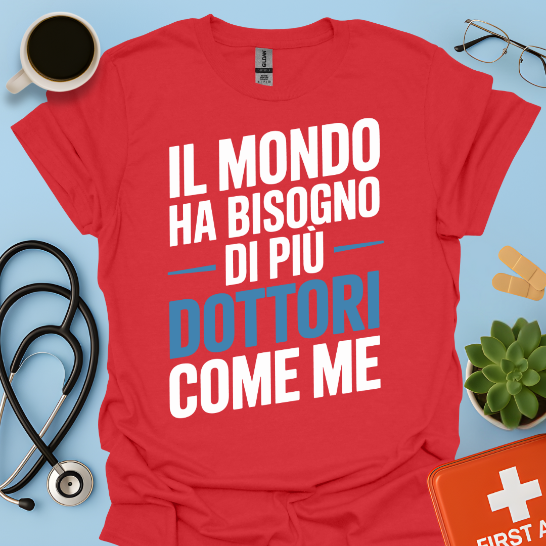 Il Mondo Ha Bisogno Di Più Dottori Come Me - Dottore Maglietta