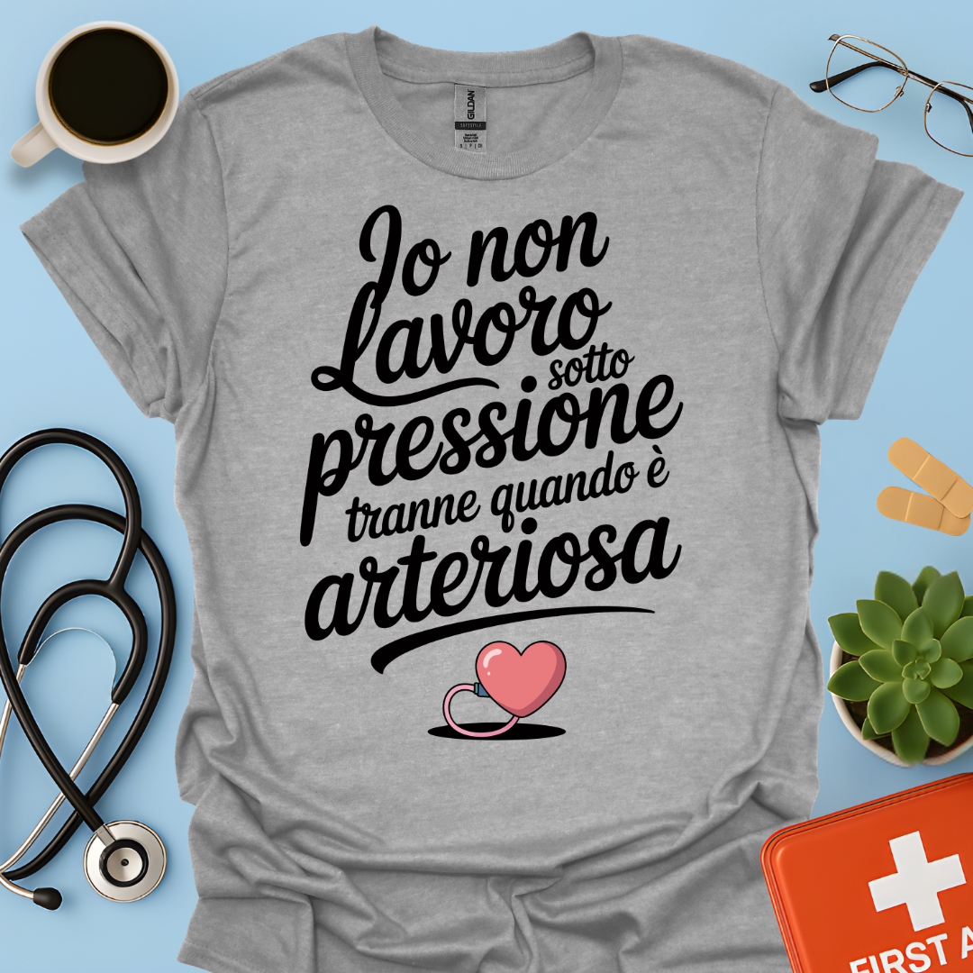 Io Non Lavoro Sotto Pressione Tranne Quando È Arteriosa — Infermiera Dottoressa Maglietta