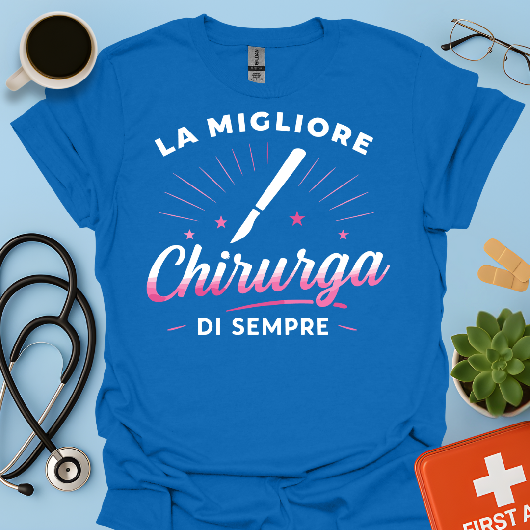 La Migliore Chirurga Di Sempre - Medico Chirurgo Donna Maglietta