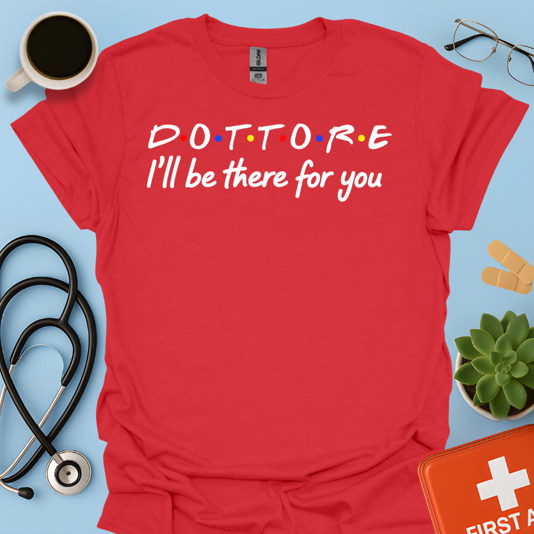 Dottore - I Will Be There For You Medico Maglietta