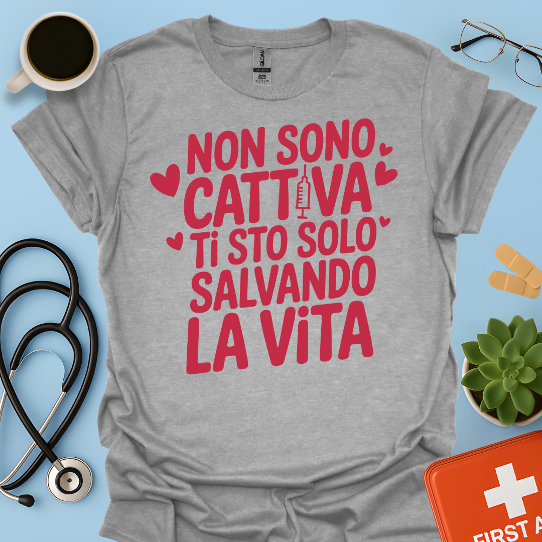 Non Sono Cattiva Ti Sto Solo Salvando La Vita - Infermiera Maglietta