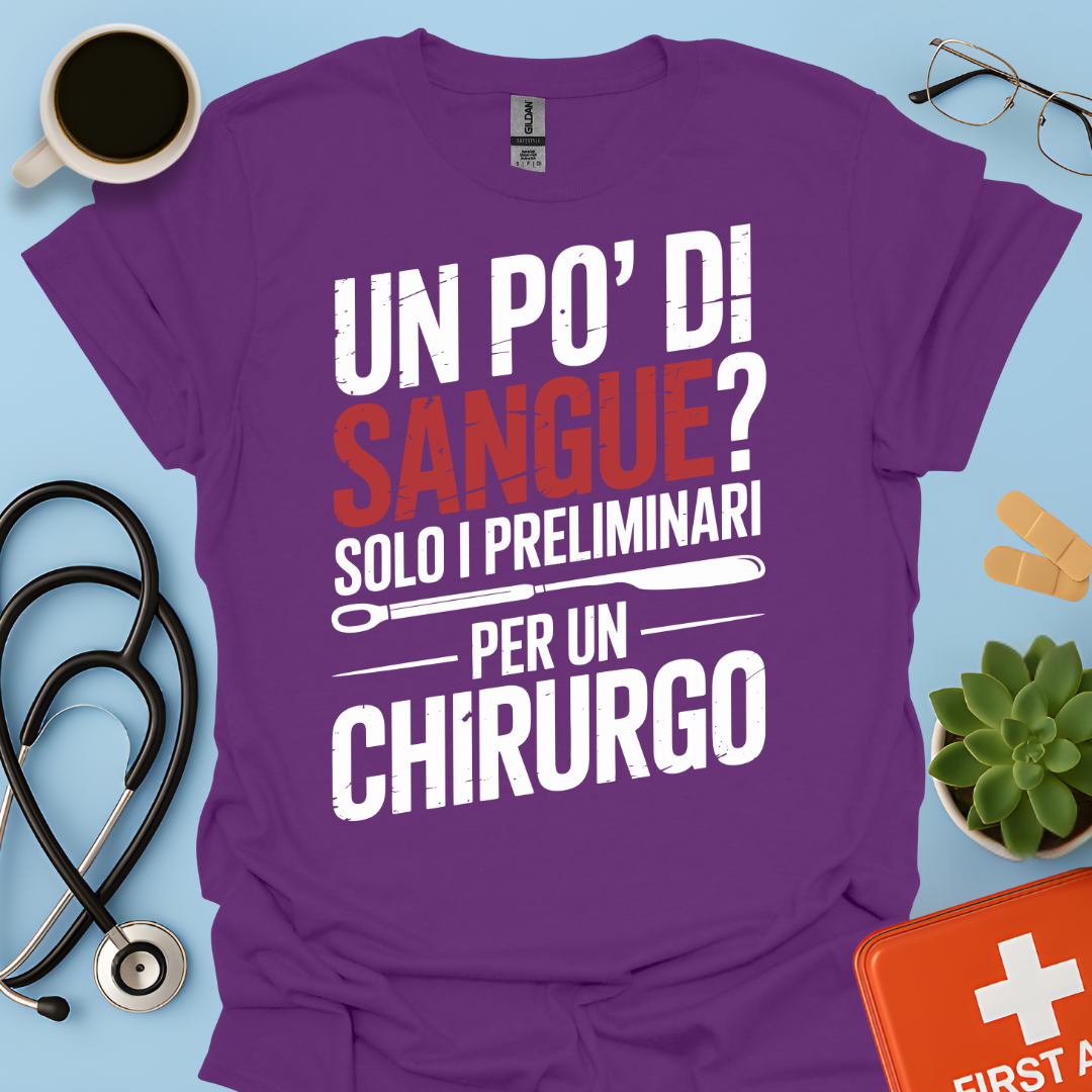 Un Po’ Di Sangue Solo i Preliminari Per Un Chirurgo Maglietta