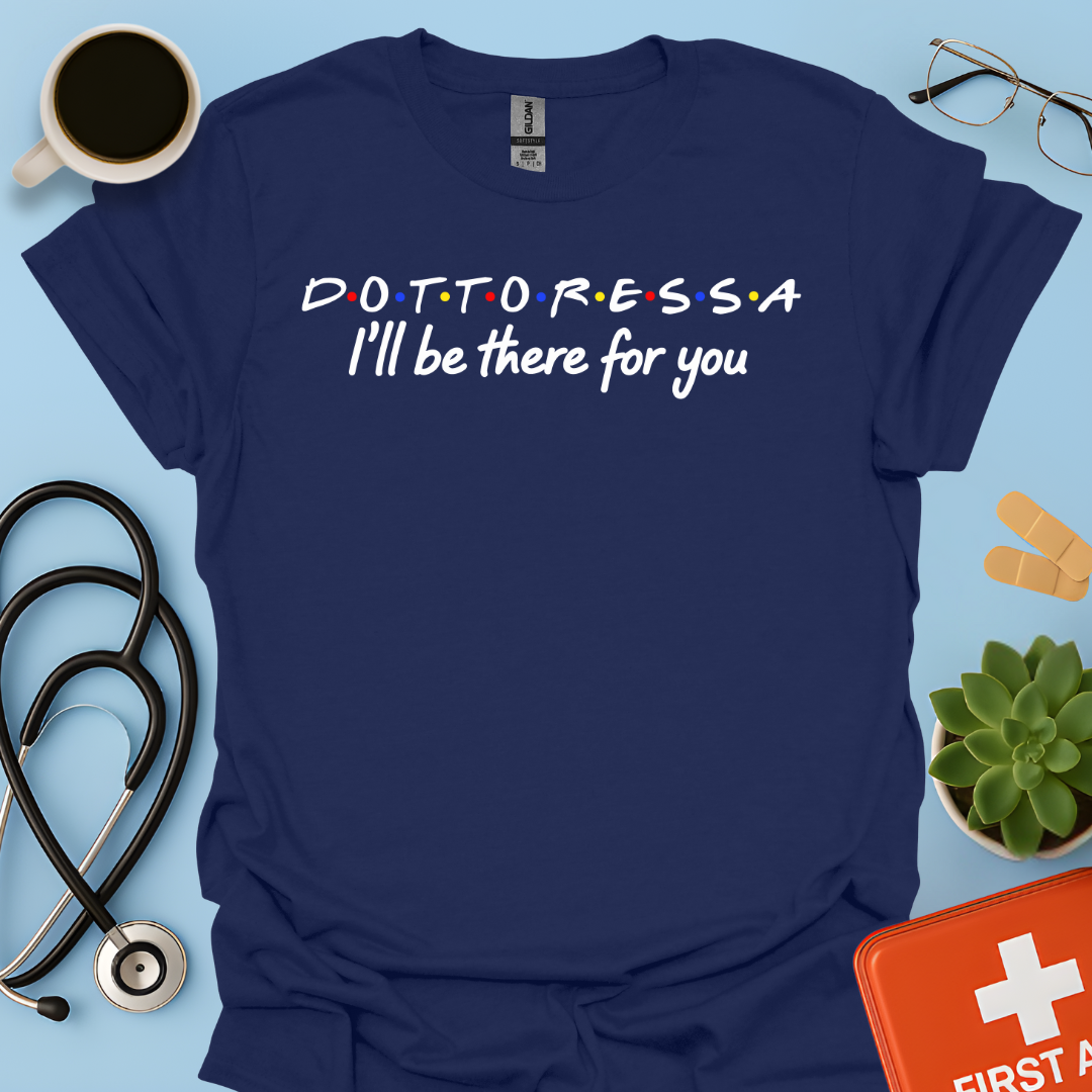 Dottoressa - I Will Be There For You Medico Maglietta