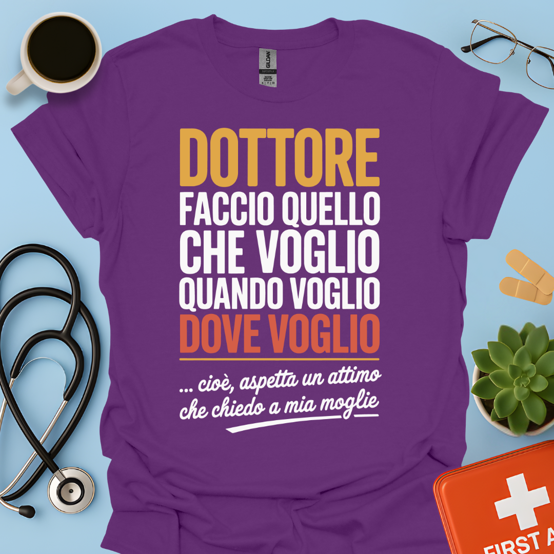 Dottore faccio quello che voglio quando voglio dove voglio - Dottore Maglietta