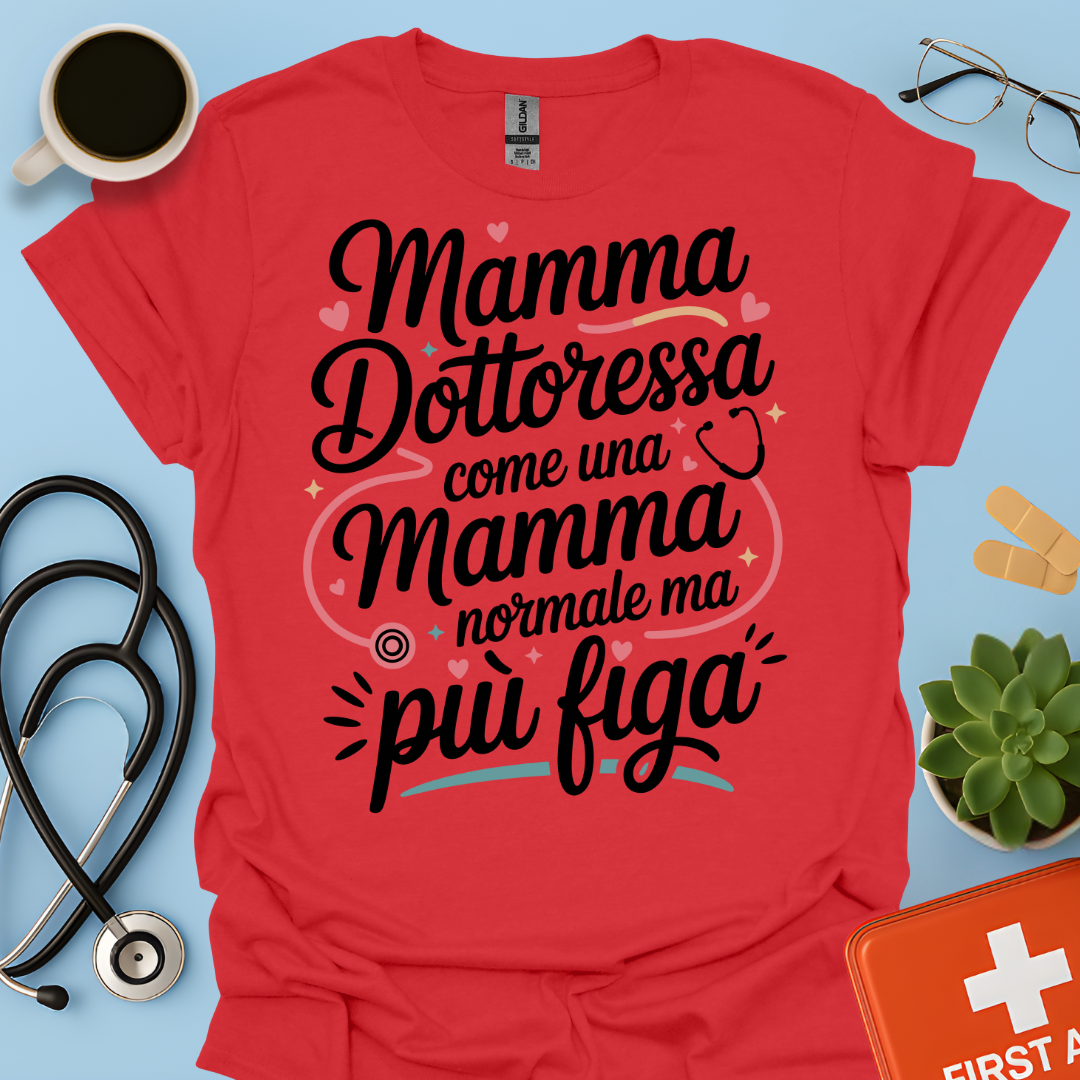 Mamma Dottoressa Come Una Mamma Normale Ma Più Figa - Dottoressa Maglietta