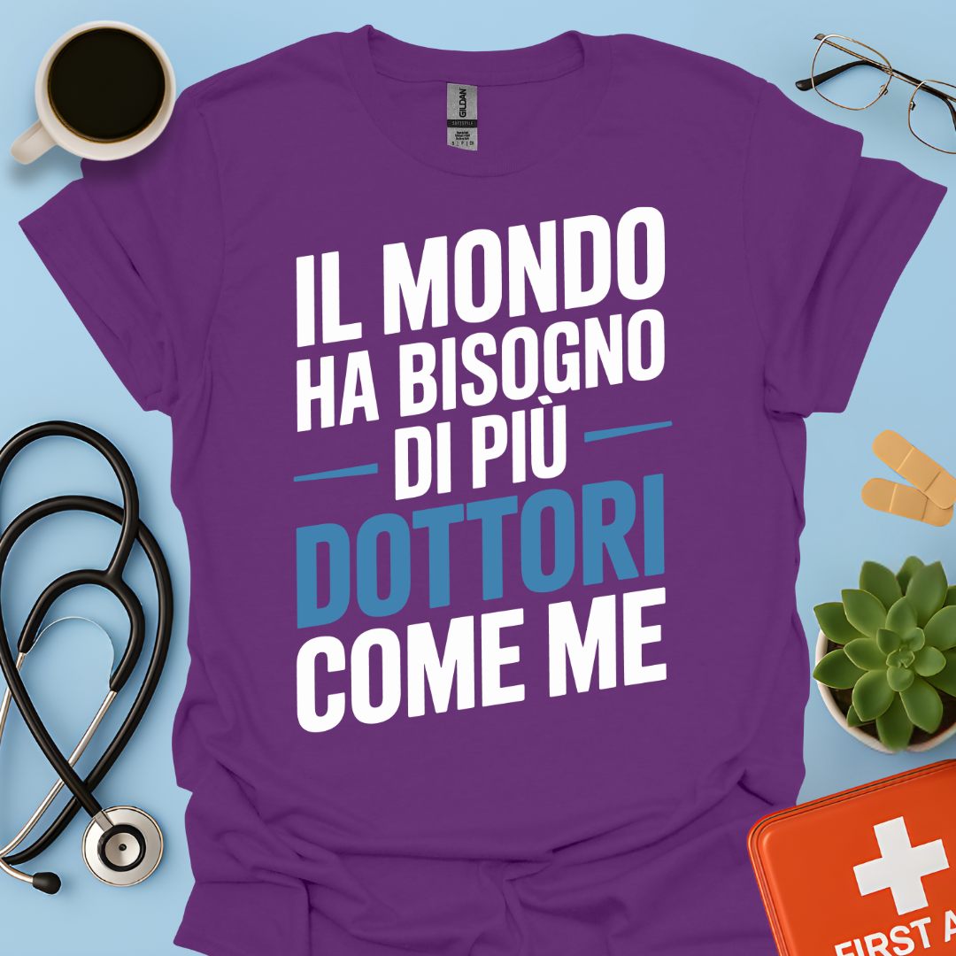 Il Mondo Ha Bisogno Di Più Dottori Come Me - Dottore Maglietta