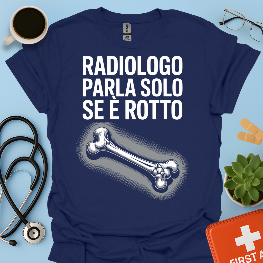 Il Radiologo Parla Solo Se È Rotto - Tecnico Radiologo Maglietta
