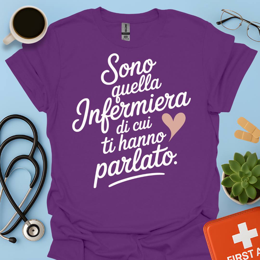 Sono quella infermiera di cui ti hanno parlato - Infermiera Maglietta