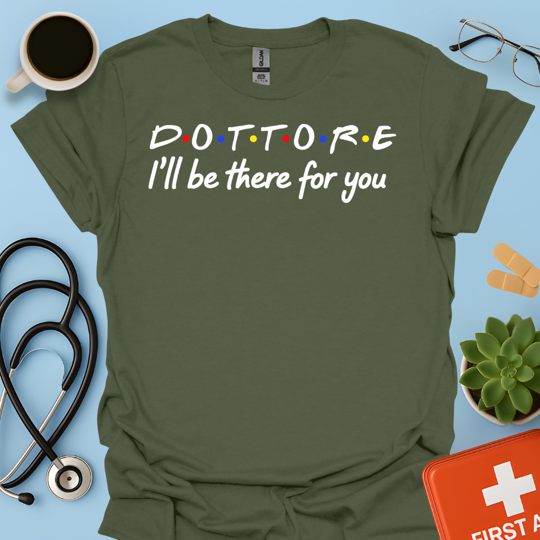 Dottore - I Will Be There For You Medico Maglietta