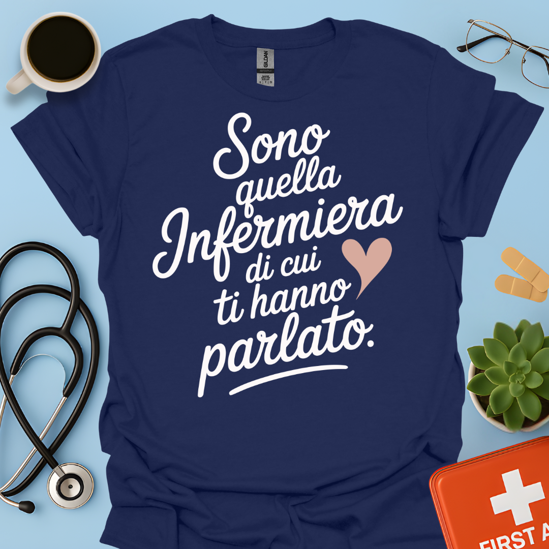 Sono quella infermiera di cui ti hanno parlato - Infermiera Maglietta