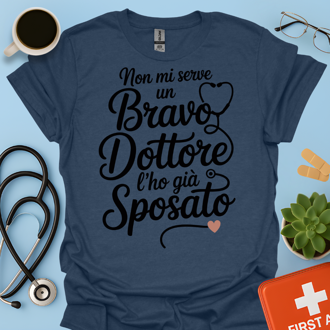 Non Mi Serve Un Bravo Dottore l’ho Già Sposato Moglie Del Dottore Maglietta