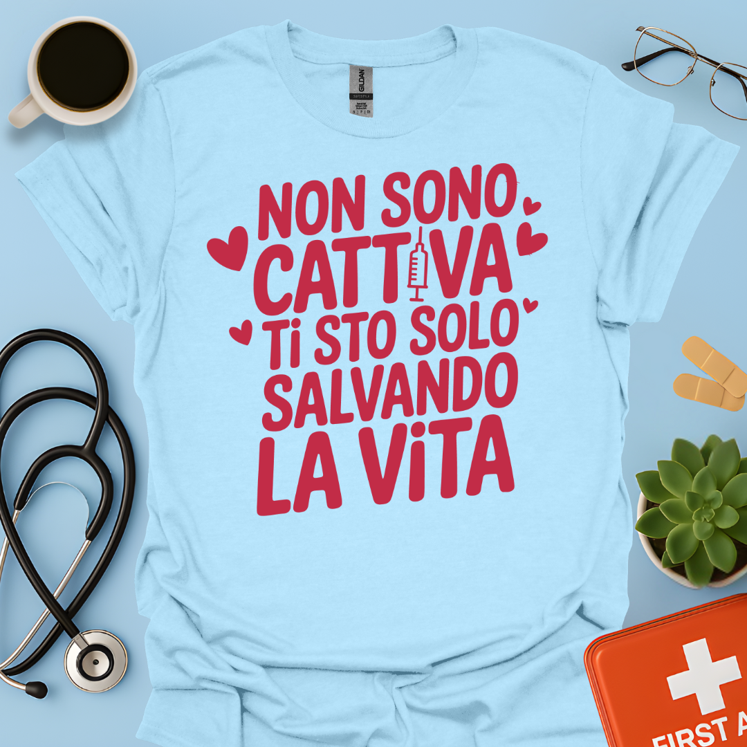 Non Sono Cattiva Ti Sto Solo Salvando La Vita - Infermiera Maglietta