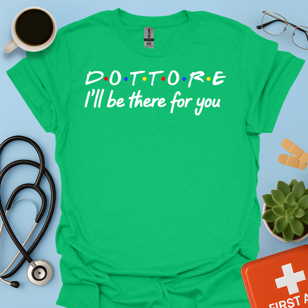 Dottore - I Will Be There For You Medico Maglietta