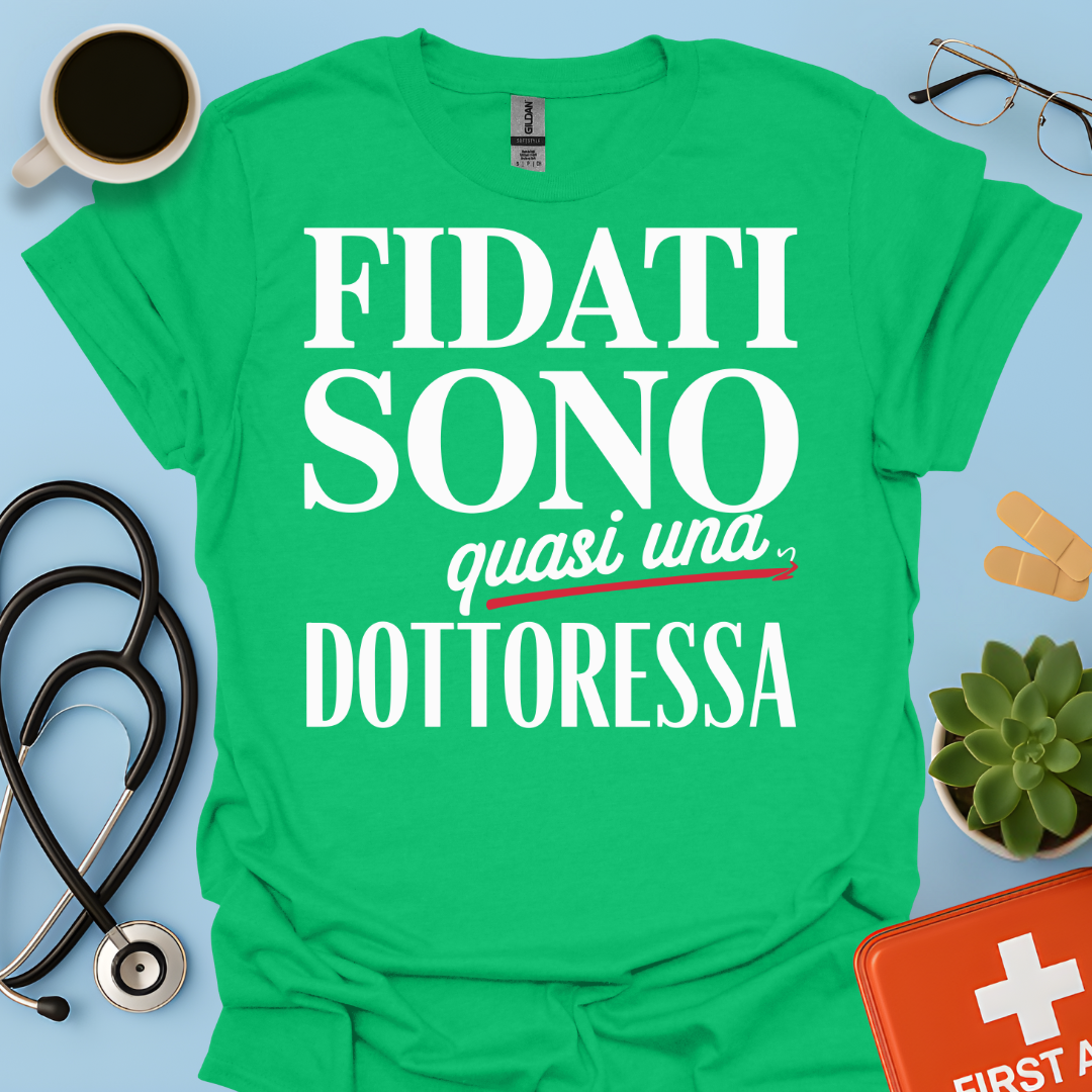 Fidati Sono Quasi Una Dottoressa - Studente Medicina Maglietta