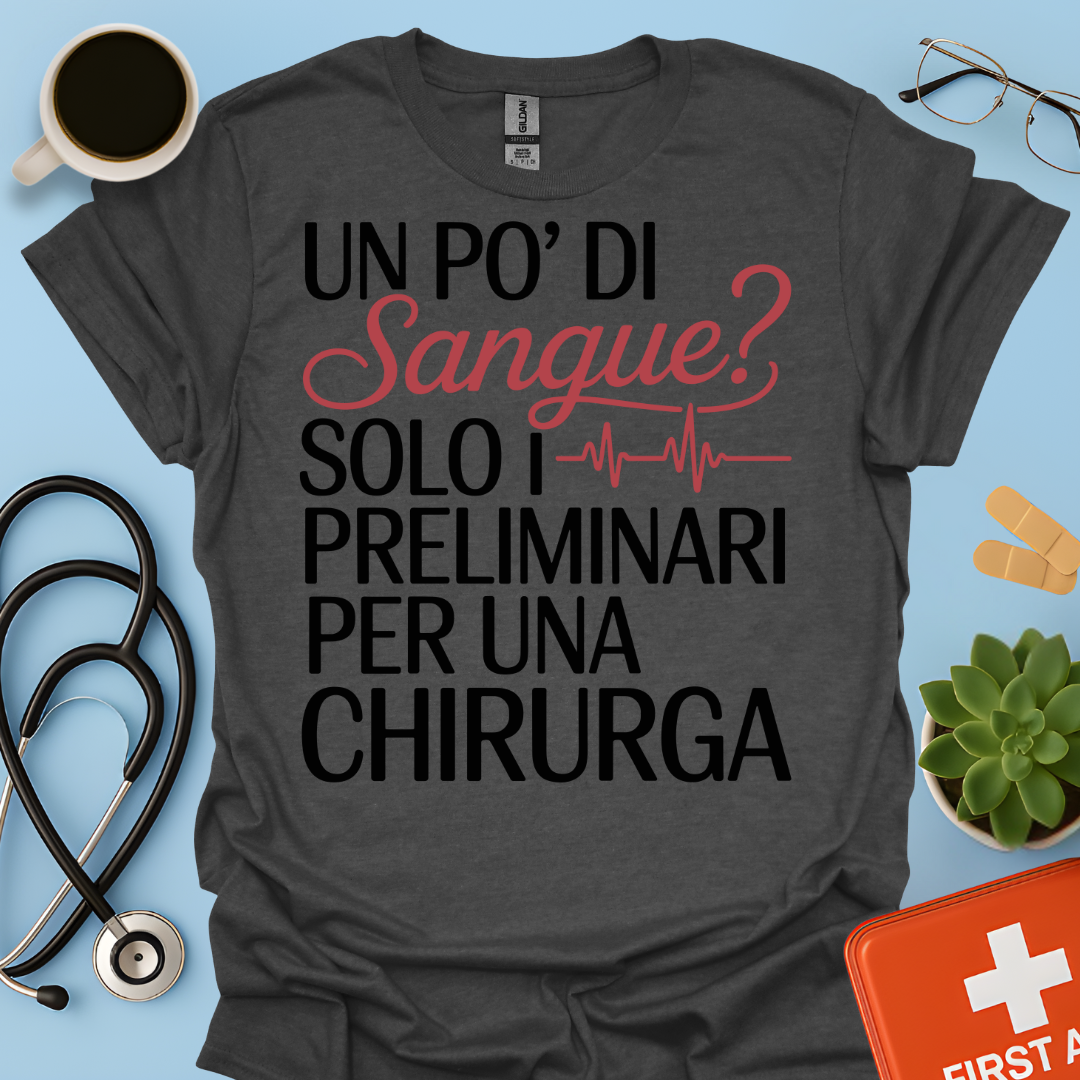 Un Po’ Di Sangue Solo i Preliminari Per Una Chirurga Maglietta