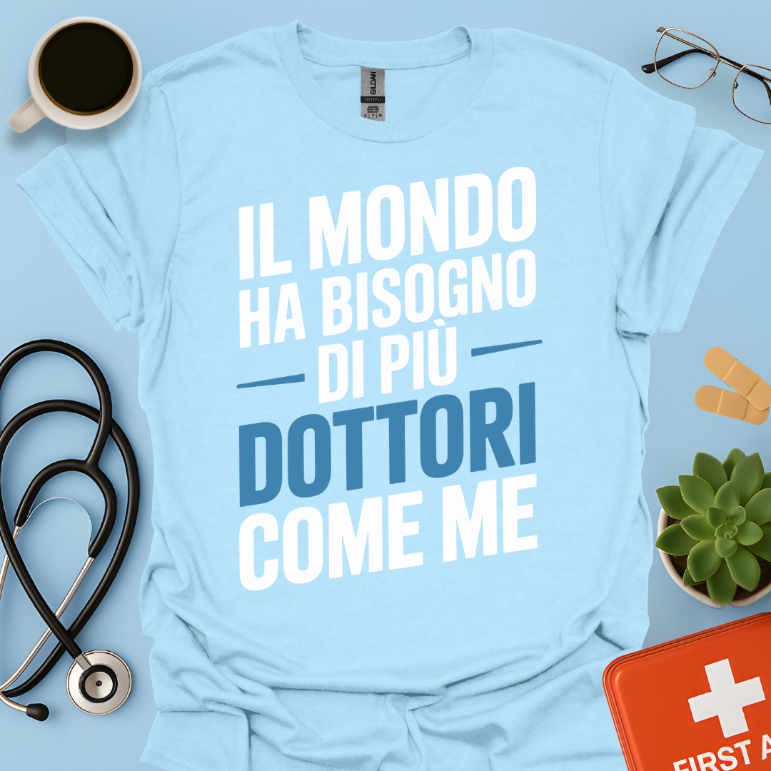 Il Mondo Ha Bisogno Di Più Dottori Come Me - Dottore Maglietta