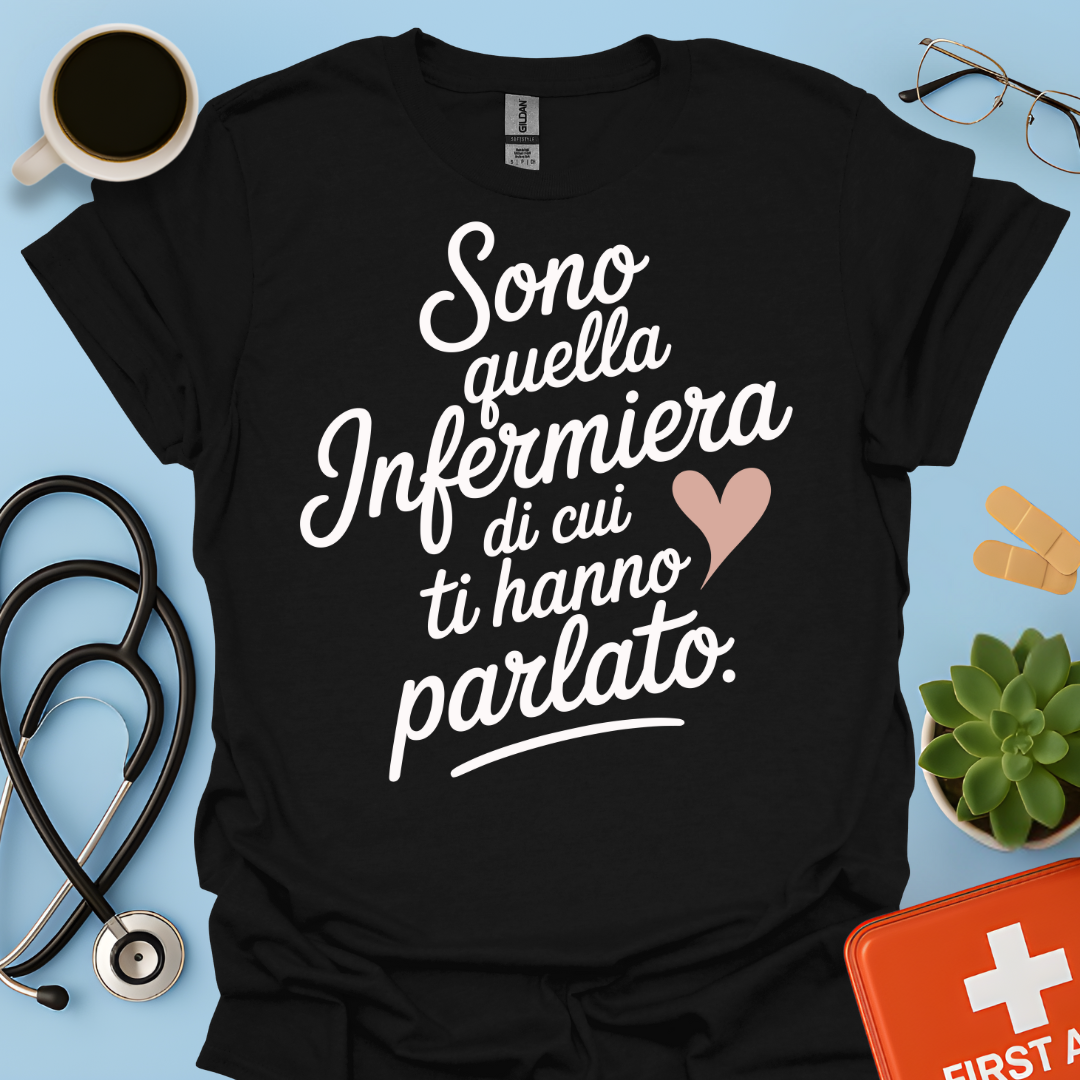Sono quella infermiera di cui ti hanno parlato - Infermiera Maglietta