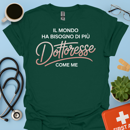 Il Mondo Ha Bisogno Di Più Dottoresse Come Me -  Dottoressa Maglietta