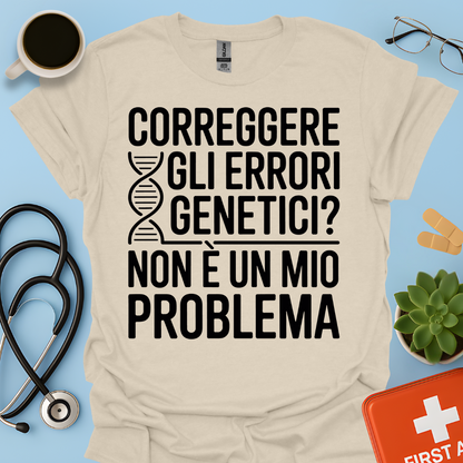 Correggere Gli Errori Genetici Non è Un Mio Problema - Medico Dottore Maglietta