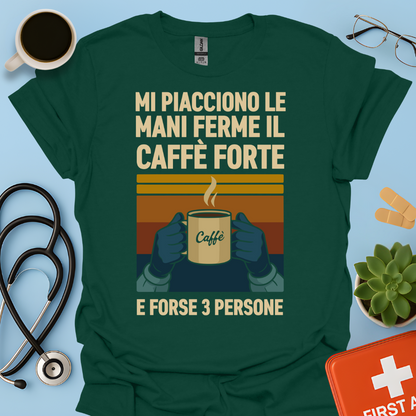 Mi Piacciono Le Mani Ferme, Il Caffè Forte E Forse 3 Persone - Medico Chirurgo Maglietta
