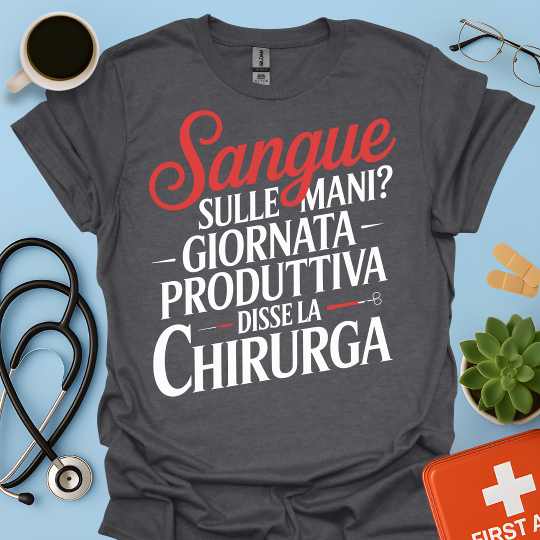 Sangue Sulle Mani Giornata Produttiva — Disse La Chirurga Maglietta