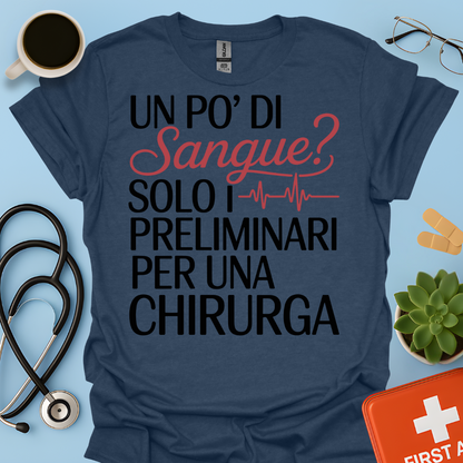 Un Po’ Di Sangue Solo i Preliminari Per Una Chirurga Maglietta