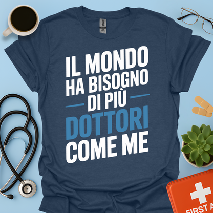 Il Mondo Ha Bisogno Di Più Dottori Come Me - Dottore Maglietta