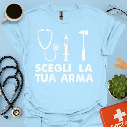 Segli La Tua Arma - Dottore Dottoressa Medico Maglietta