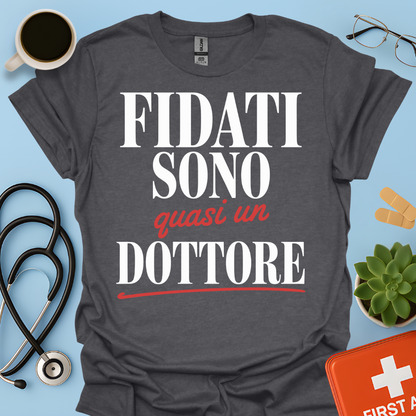 Fidati Sono Quasi Un Dottore - Studente Medicina Maglietta