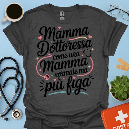 Mamma Dottoressa Come Una Mamma Normale Ma Più Figa - Dottoressa Maglietta