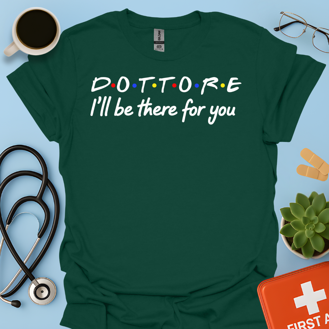 Dottore - I Will Be There For You Medico Maglietta