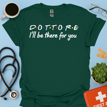 Dottore - I Will Be There For You Medico Maglietta